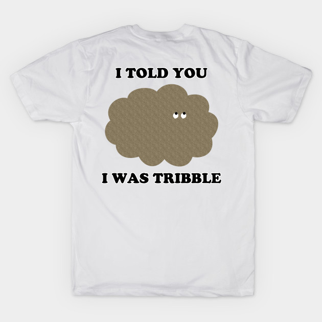 I Told You I Was Tribble by CafePretzel